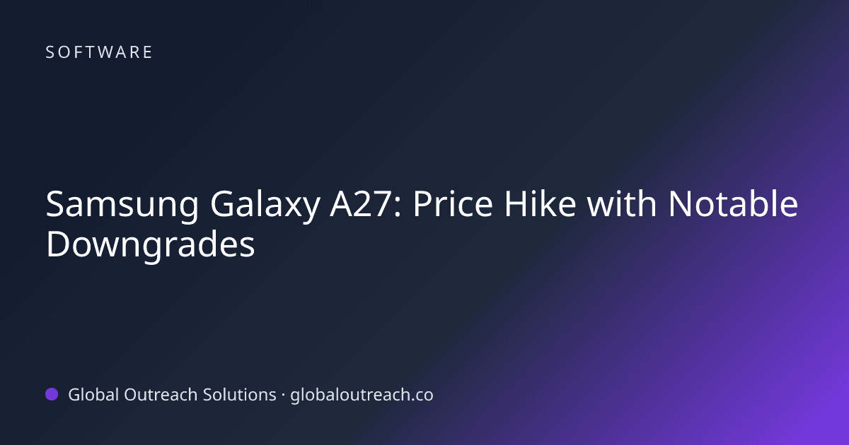 Blog article cover image: "Samsung Galaxy A27: Price Hike with Notable Downgrades" in Software