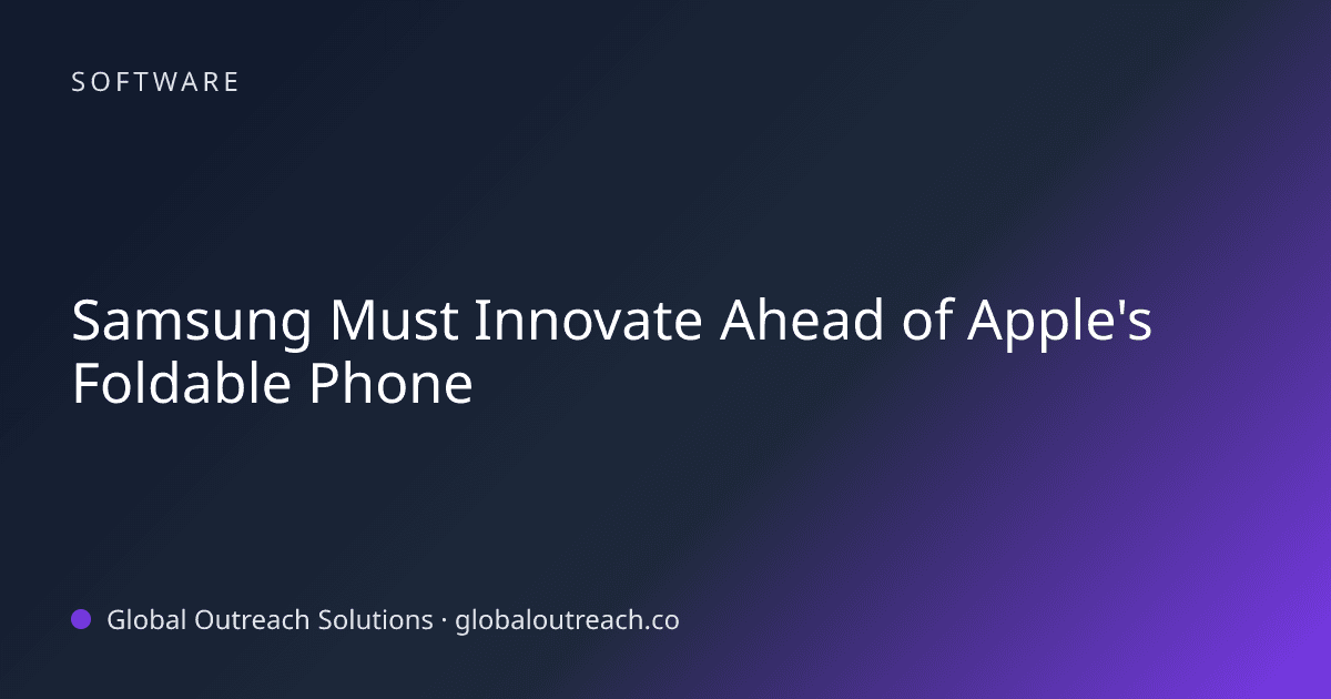 Illustrated cover image for the Software article "Samsung Must Innovate Ahead of Apple's Foldable Phone" on Global Outreach Solutions blog