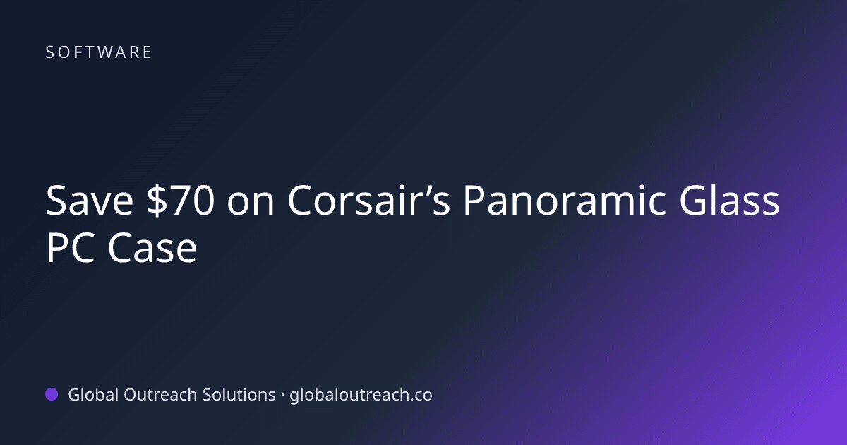 Related article cover image: "Save $70 on Corsair’s Panoramic Glass PC Case" (Software)