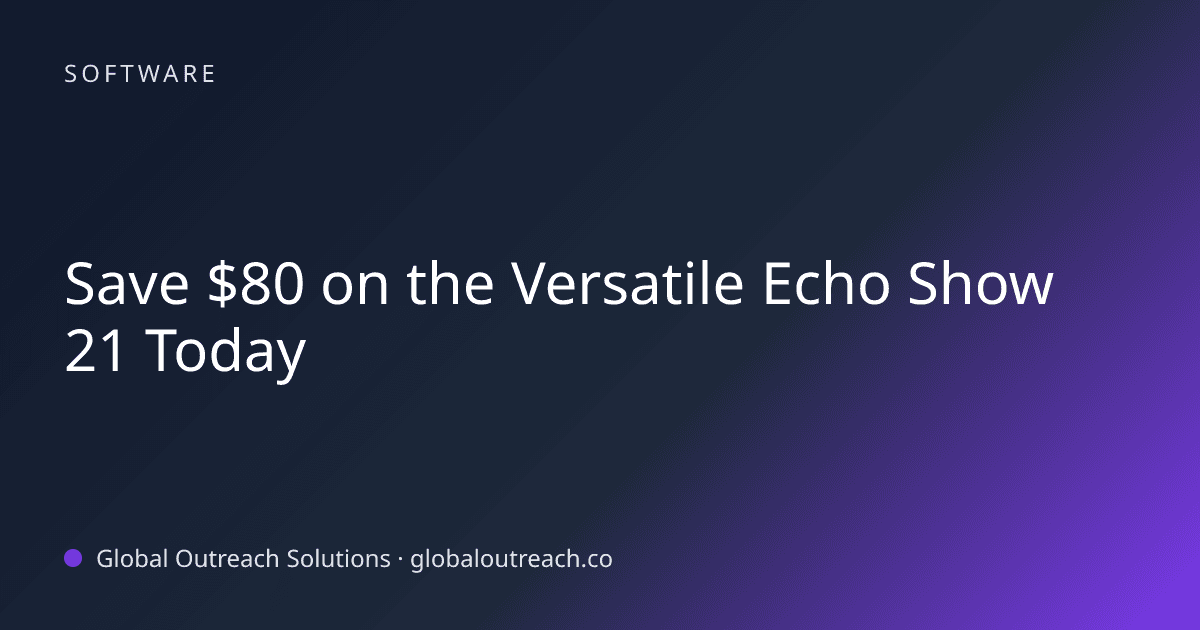 Related article cover image: "Save $80 on the Versatile Echo Show 21 Today" (Software)
