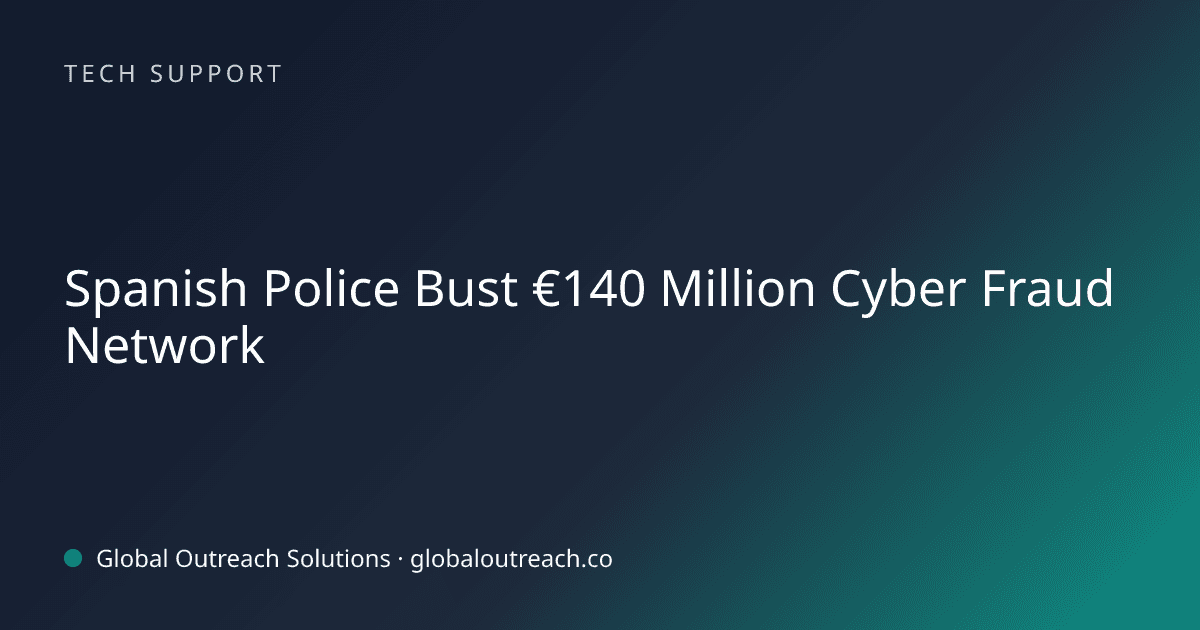 Blog article cover image: "Spanish Police Bust €140 Million Cyber Fraud Network" in Tech Support