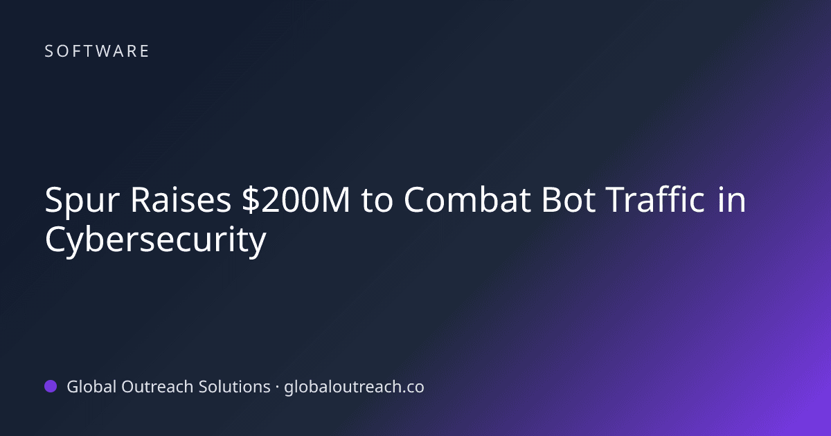 Related article cover image: "Spur Raises $200M to Combat Bot Traffic in Cybersecurity" (Software)