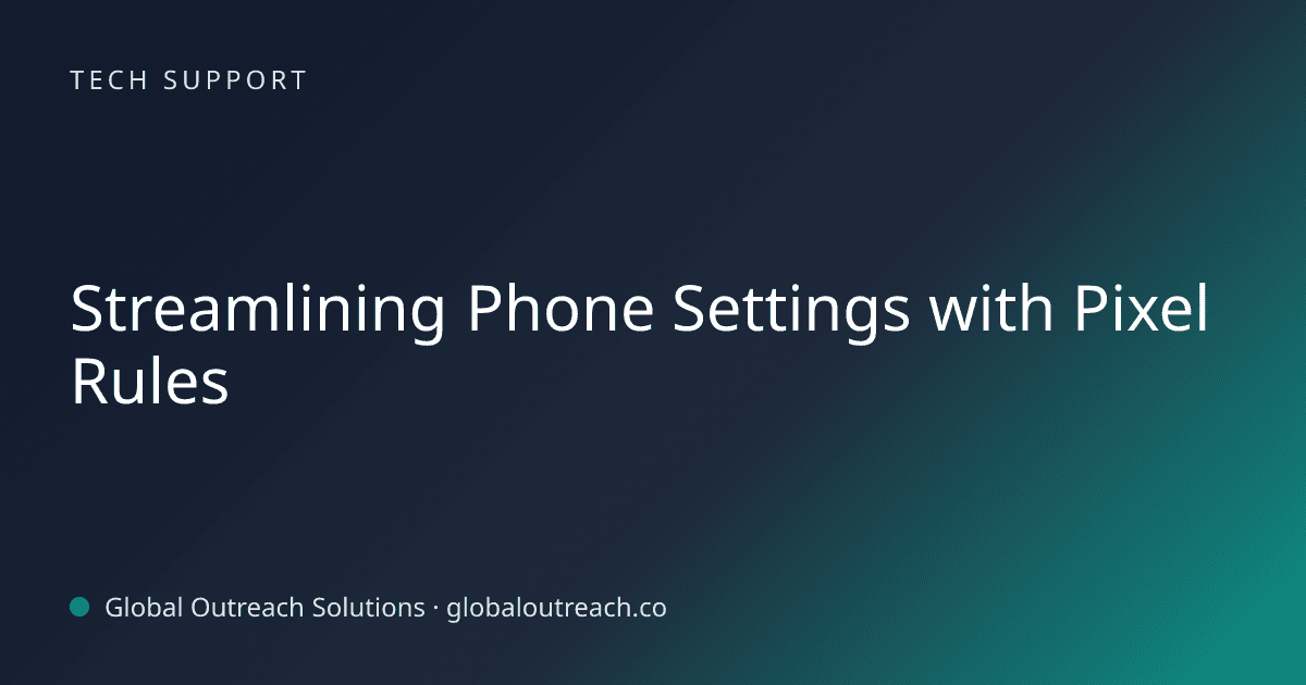 Illustrated cover image for the Tech Support article "Streamlining Phone Settings with Pixel Rules" on Global Outreach Solutions blog