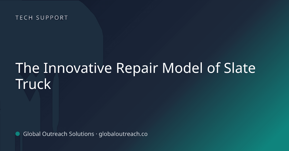 Blog article cover image: "The Innovative Repair Model of Slate Truck" in Tech Support