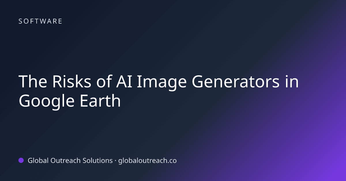 Illustrated cover image for the Software article "The Risks of AI Image Generators in Google Earth" on Global Outreach Solutions blog