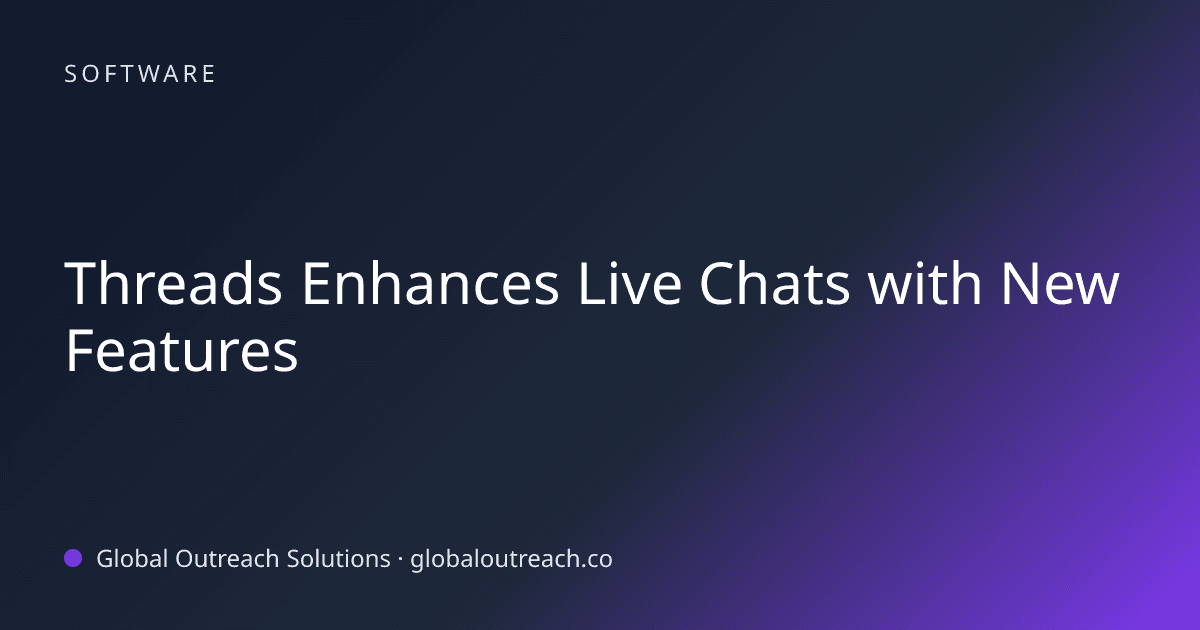 Blog article cover image: "Threads Enhances Live Chats with New Features" in Software