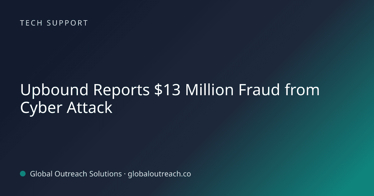 Illustrated cover image for the Tech Support article "Upbound Reports $13 Million Fraud from Cyber Attack" on Global Outreach Solutions blog