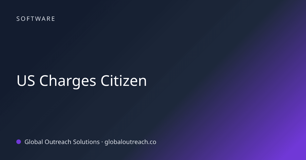 Illustrated cover image for the Software article "US Charges Citizen" on Global Outreach Solutions blog