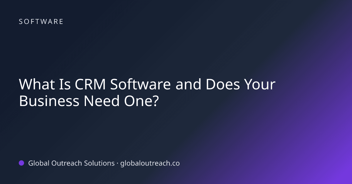 What Is CRM Software and Does Your Business Need One?