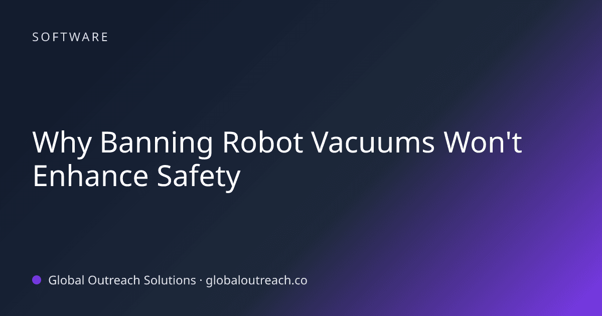 Related article cover image: "Why Banning Robot Vacuums Won't Enhance Safety" (Software)