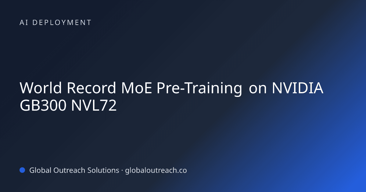 Illustrated cover image for the AI Deployment article "World Record MoE Pre-Training on NVIDIA GB300 NVL72" on Global Outreach Solutions blog