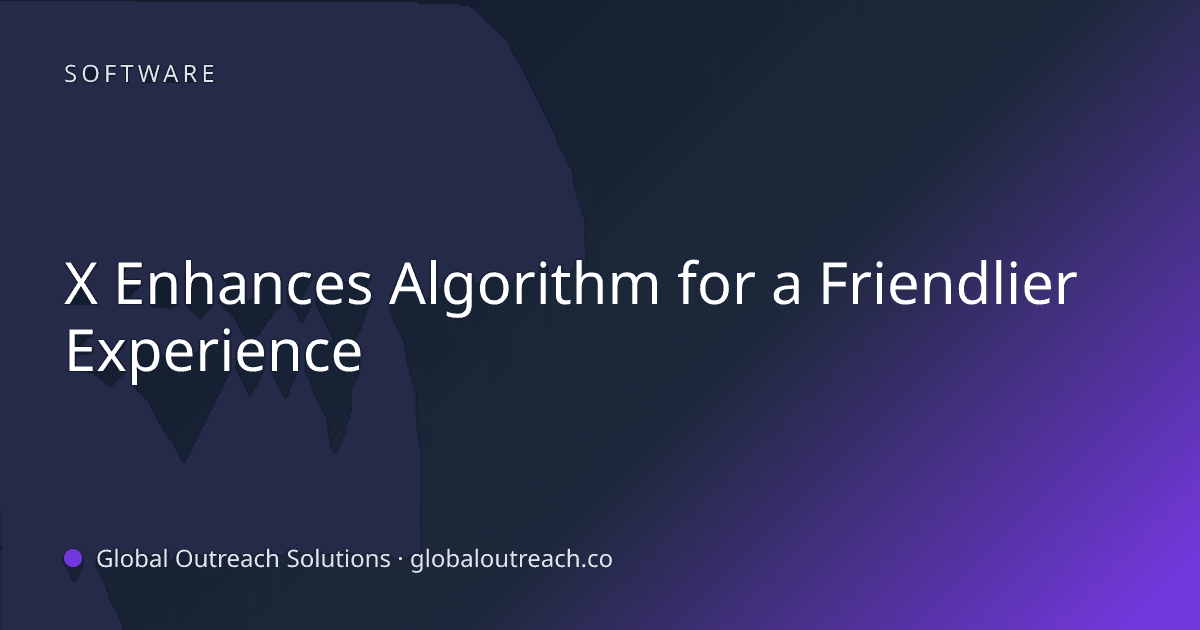 Blog article cover image: "X Enhances Algorithm for a Friendlier Experience" in Software