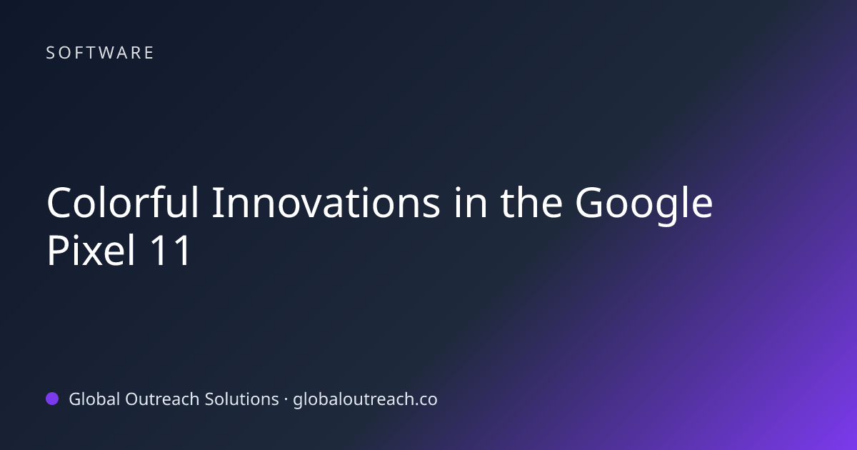 Related article cover image: "Colorful Innovations in the Google Pixel 11" (Software)