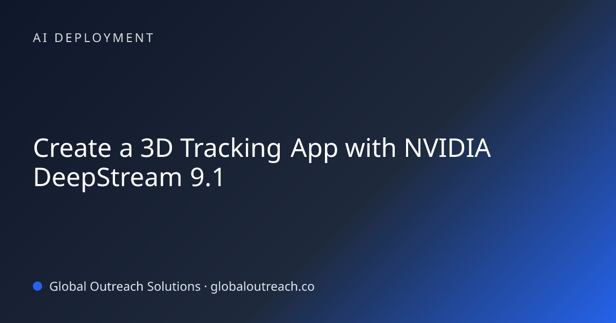 Related article cover image: "Create a 3D Tracking App with NVIDIA DeepStream 9.1" (AI Deployment)