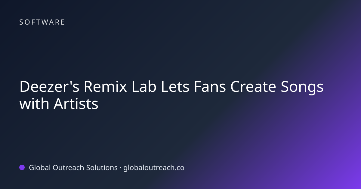 Deezer's Remix Lab Lets Fans Create Songs with Artists