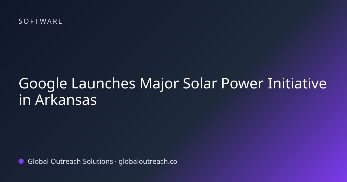 Related article cover image: "Google Launches Major Solar Power Initiative in Arkansas" (Software)