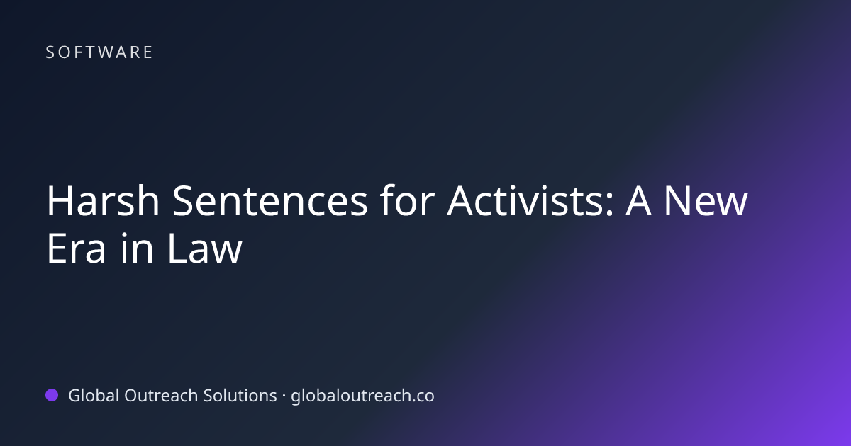 Harsh Sentences for Activists: A New Era in Law
