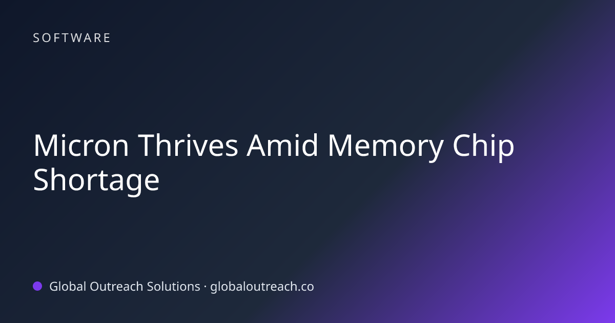 Micron Thrives Amid Memory Chip Shortage