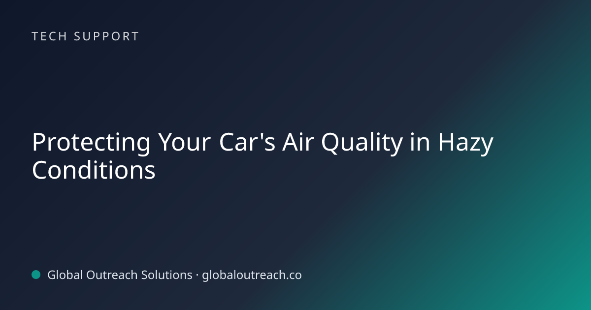 Related article cover image: "Protecting Your Car's Air Quality in Hazy Conditions" (Tech Support)