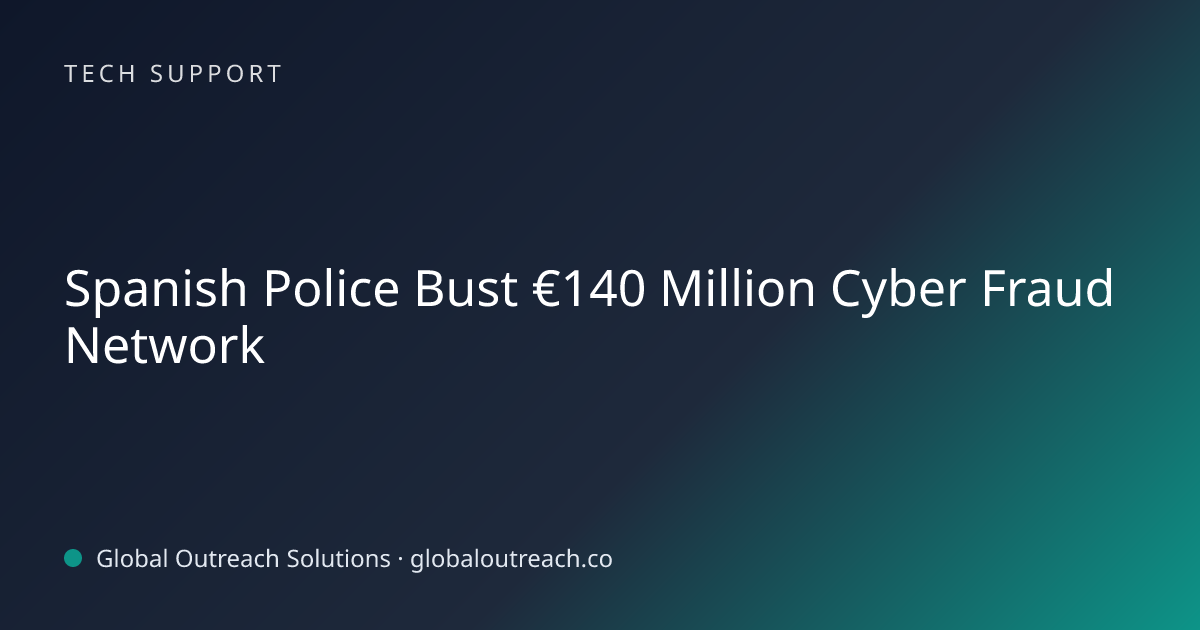 Related article cover image: "Spanish Police Bust €140 Million Cyber Fraud Network" (Tech Support)