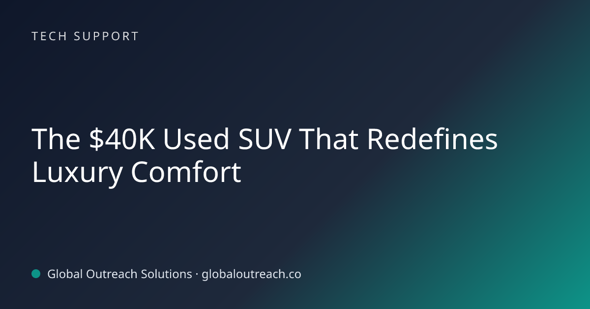 Related article cover image: "The $40K Used SUV That Redefines Luxury Comfort" (Tech Support)