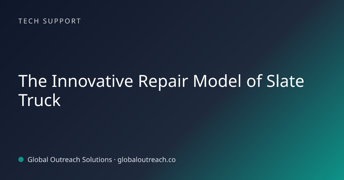 Related article cover image: "The Innovative Repair Model of Slate Truck" (Tech Support)